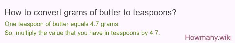 How to convert grams of butter to teaspoons? How to convert grams of butter to teaspoons?
