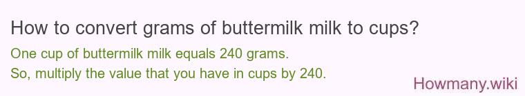 How to convert grams of buttermilk milk to cups? How to convert grams of buttermilk milk to cups?
