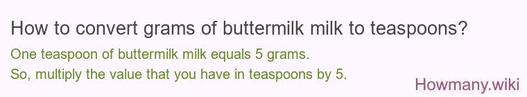 How to convert grams of buttermilk milk to teaspoons? How to convert grams of buttermilk milk to teaspoons?