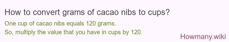 How to convert grams of cacao nibs to cups? How to convert grams of cacao nibs to cups?