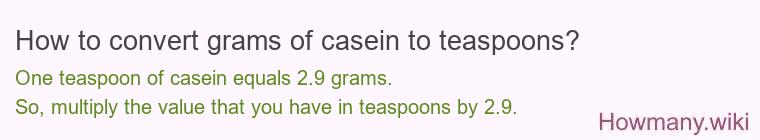 How to convert grams of casein to teaspoons?