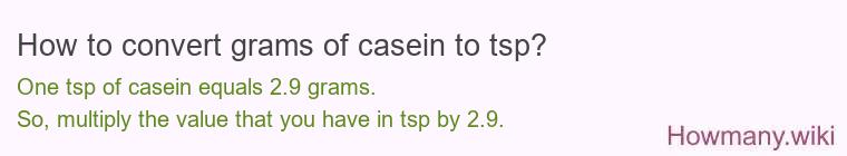 How to convert grams of casein to tsp? How to convert grams of casein to tsp?