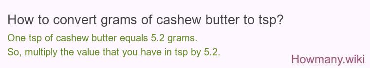 How to convert grams of cashew butter to tsp? How to convert grams of cashew butter to tsp?