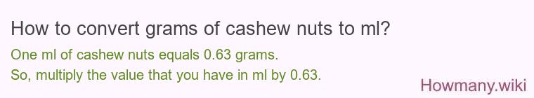 How to convert grams of cashew nuts to ml? How to convert grams of cashew nuts to ml?