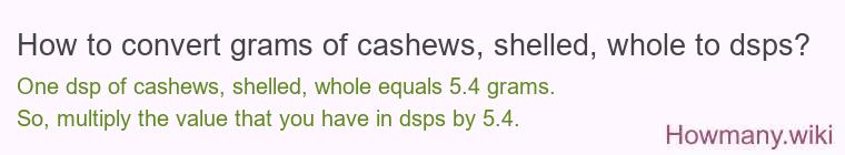 How to convert grams of cashews, shelled, whole to dsps?