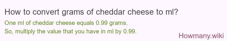 How to convert grams of cheddar cheese to ml? How to convert grams of cheddar cheese to ml?