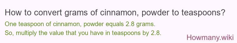 How to convert grams of cinnamon, powder to teaspoons? How to convert grams of cinnamon, powder to teaspoons?
