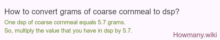 How to convert grams of coarse cornmeal to dsp?