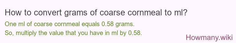 How to convert grams of coarse cornmeal to ml?