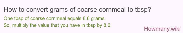 How to convert grams of coarse cornmeal to tbsp? How to convert grams of coarse cornmeal to tbsp?