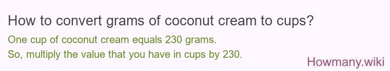 How to convert grams of coconut cream to cups? How to convert grams of coconut cream to cups?