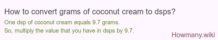 How to convert grams of coconut cream to dsps? How to convert grams of coconut cream to dsps?