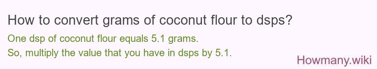 How to convert grams of coconut flour to dsps? How to convert grams of coconut flour to dsps?