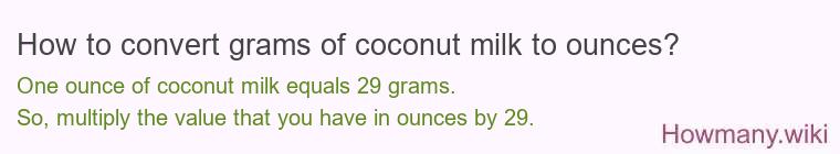 How to convert grams of coconut milk to ounces? How to convert grams of coconut milk to ounces?