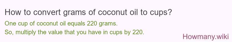 How to convert grams of coconut oil to cups? How to convert grams of coconut oil to cups?
