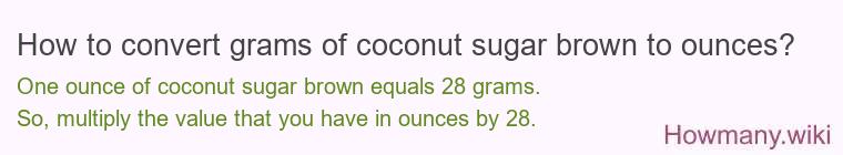 How to convert grams of coconut sugar brown to ounces?