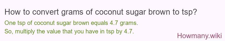 How to convert grams of coconut sugar brown to tsp? How to convert grams of coconut sugar brown to tsp?