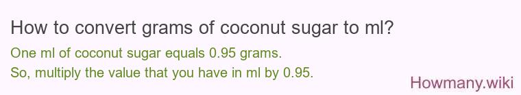 How to convert grams of coconut sugar to ml? How to convert grams of coconut sugar to ml?