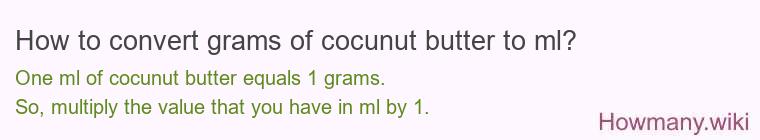 How to convert grams of cocunut butter to ml? How to convert grams of cocunut butter to ml?