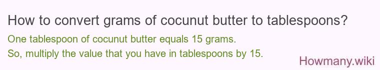 How to convert grams of cocunut butter to tablespoons? How to convert grams of cocunut butter to tablespoons?