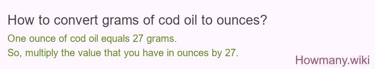 How to convert grams of cod oil to ounces?