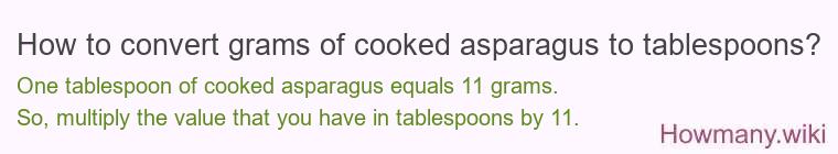 How to convert grams of cooked asparagus to tablespoons? How to convert grams of cooked asparagus to tablespoons?