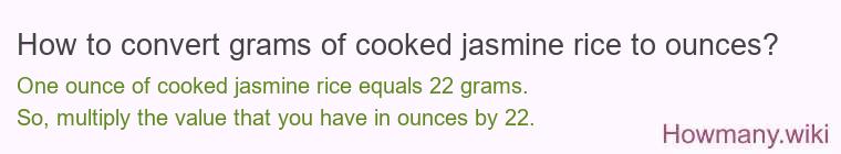 How to convert grams of cooked jasmine rice to ounces? How to convert grams of cooked jasmine rice to ounces?