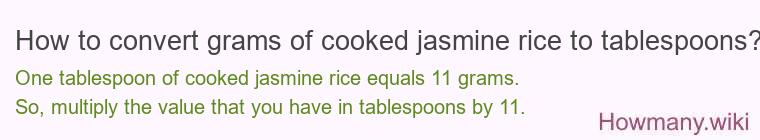 How to convert grams of cooked jasmine rice to tablespoons? How to convert grams of cooked jasmine rice to tablespoons?