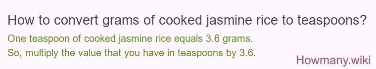 How to convert grams of cooked jasmine rice to teaspoons? How to convert grams of cooked jasmine rice to teaspoons?