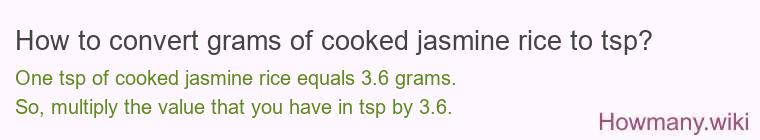 How to convert grams of cooked jasmine rice to tsp? How to convert grams of cooked jasmine rice to tsp?