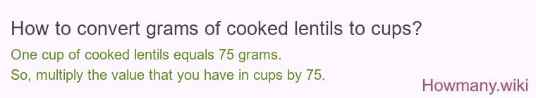 How to convert grams of cooked lentils to cups? How to convert grams of cooked lentils to cups?