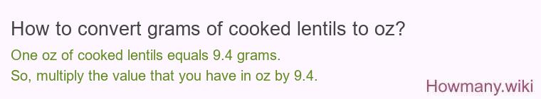 How to convert grams of cooked lentils to oz? How to convert grams of cooked lentils to oz?