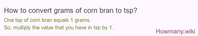 How to convert grams of corn bran to tsp? How to convert grams of corn bran to tsp?