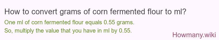 How to convert grams of corn fermented flour to ml?
