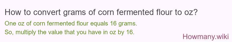 How to convert grams of corn fermented flour to oz?