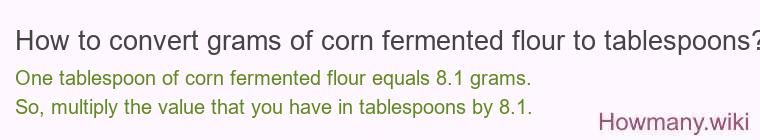 How to convert grams of corn fermented flour to tablespoons?