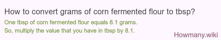 How to convert grams of corn fermented flour to tbsp? How to convert grams of corn fermented flour to tbsp?