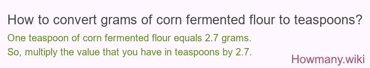 How to convert grams of corn fermented flour to teaspoons?