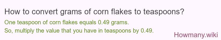 How to convert grams of corn flakes to teaspoons? How to convert grams of corn flakes to teaspoons?