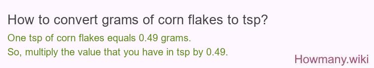 How to convert grams of corn flakes to tsp? How to convert grams of corn flakes to tsp?