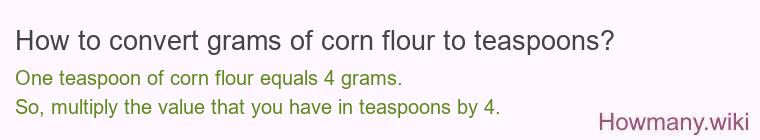 How to convert grams of corn flour to teaspoons? How to convert grams of corn flour to teaspoons?