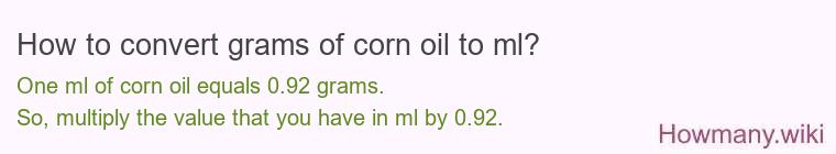 How to convert grams of corn oil to ml? How to convert grams of corn oil to ml?