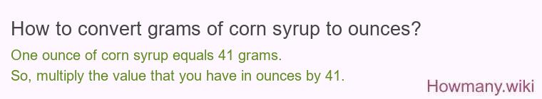How to convert grams of corn syrup to ounces? How to convert grams of corn syrup to ounces?
