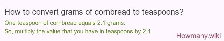 How to convert grams of cornbread to teaspoons?