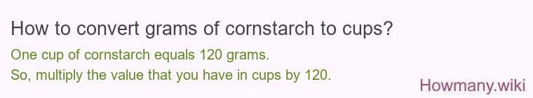 How to convert grams of cornstarch to cups? How to convert grams of cornstarch to cups?