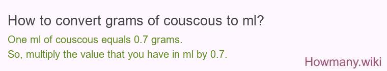 How to convert grams of couscous to ml? How to convert grams of couscous to ml?