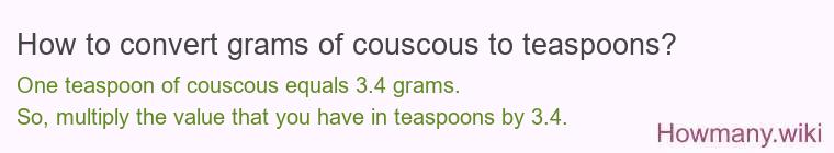 How to convert grams of couscous to teaspoons? How to convert grams of couscous to teaspoons?