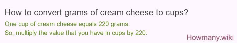 How to convert grams of cream cheese to cups? How to convert grams of cream cheese to cups?