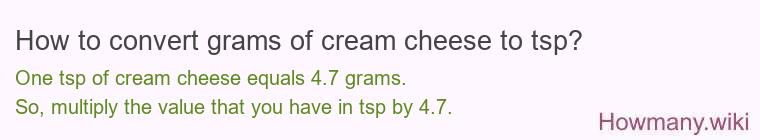 How to convert grams of cream cheese to tsp? How to convert grams of cream cheese to tsp?
