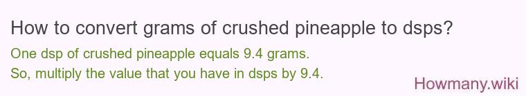 How to convert grams of crushed pineapple to dsps? How to convert grams of crushed pineapple to dsps?